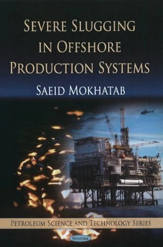 Severe Slugging in Offshore Production Systems (Petroleum Science and Technology)