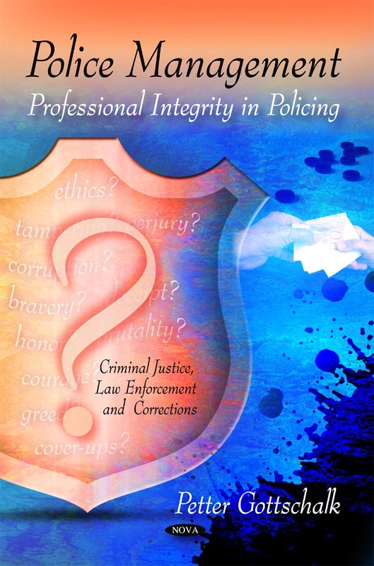 Police Management: Professional Integrity in Policing (Criminal Justice, Law Enforcement and Corrections)