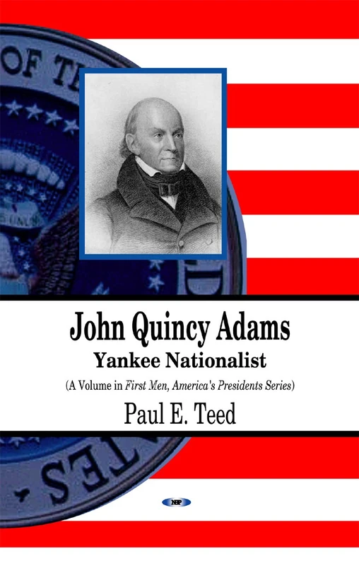 John Quincy Adams: Yankee Nationalist (First Men, America's Presidents)