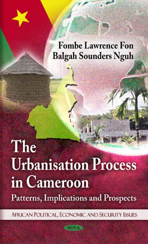 Urbanisation Process in Cameroon: Patterns, Implications and Prospects (African Political, Economic, and Security Issues)