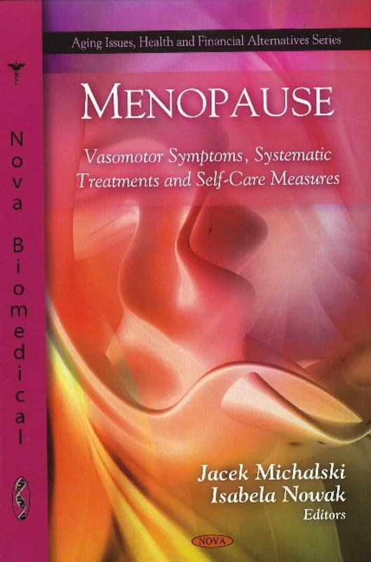 Menopause: Vasomotor Symptoms, Systematic Treatments and Self-Care Measures (Aging Issues, Health and Financial Alternatives): Vasomotor Symptoms, Systematic Treatments & Self-Care Measures