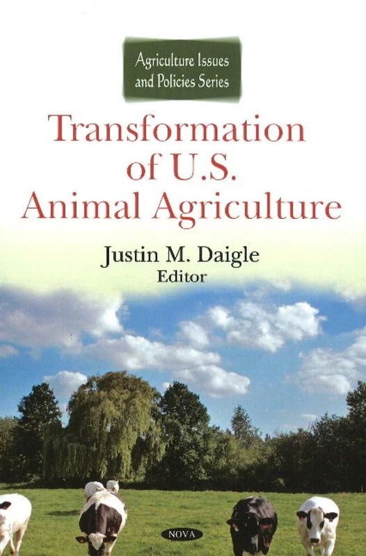 Transformation of U.S. Animal Agriculture (Agriculture Issue and Policies)