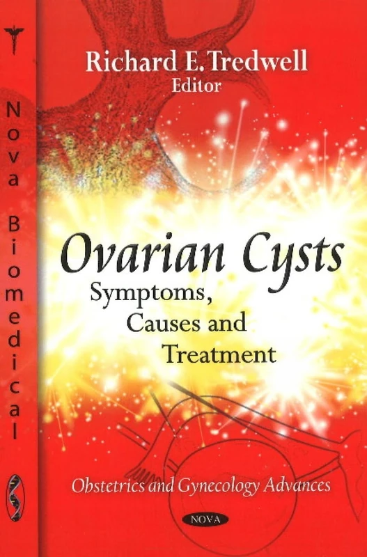 Ovarian Cysts: Symptoms, Causes & Treatment (Obstetrics & Gynecology Advances Series)