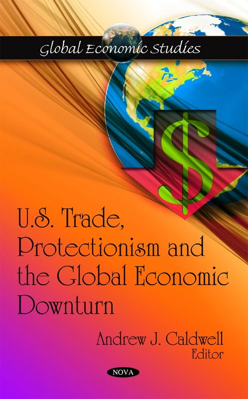 U.S. Trade, Protectionism & the Global Economic Downturn (Global Economic Studies Series)