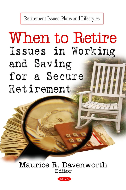 When to Retire: Issues in Working & Saving for a Secure Retirement (Retirement Issues, Plans and Lifestyles)