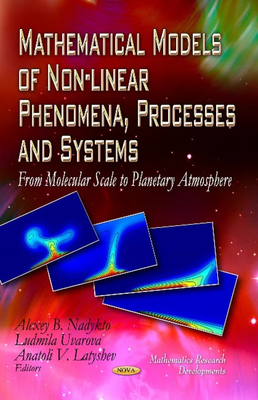 Mathematical Models of Non-Linear Phenomena, Processes and Systems: From Molecular Scale to Planetary Atmosphere (Mathematics Research Developments)