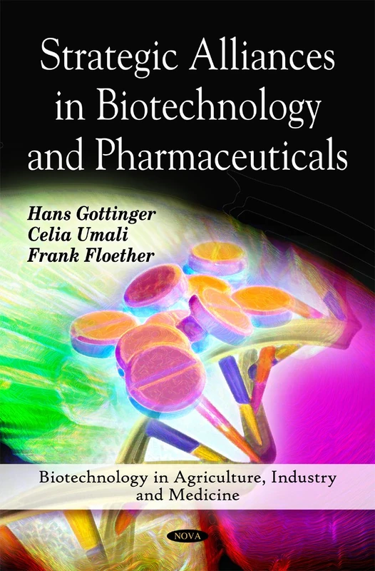 Strategic Alliances in Biotechnology and Pharmaceuticals (Biotechnology in Agriculture, Industry and Medicine)
