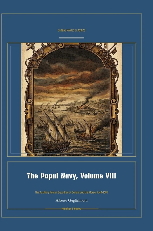 The Papal Navy, Volume VIII: 8 (Global Navies Classics)