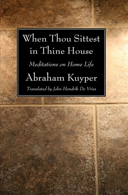 When Thou Sittest in Thine House: Meditations on Home Life