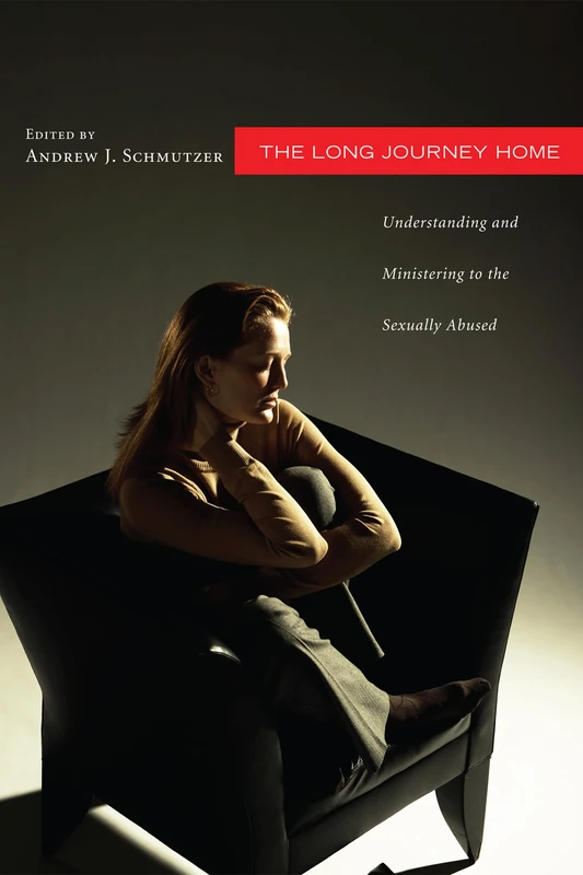 The Long Journey Home: Understanding and Ministering to the Sexually Abused