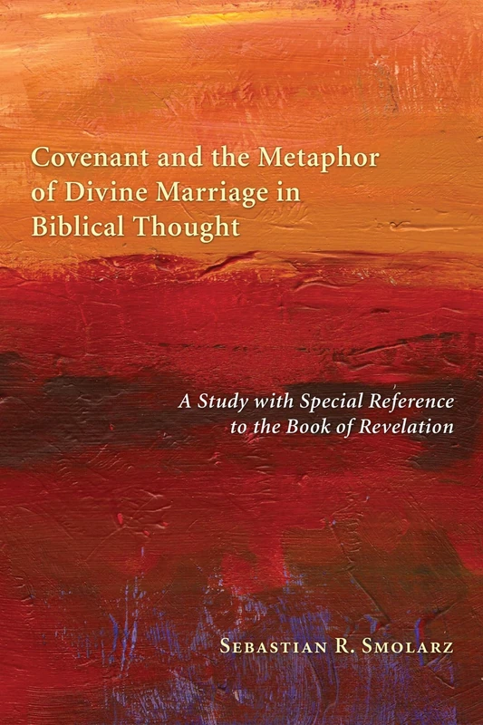 Covenant and the Metaphor of Divine Marriage in Biblical Thought: A Study with Special Reference to the Book of Revelation