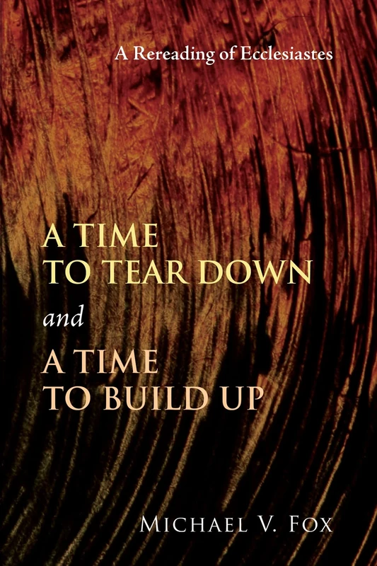 A Time to Tear Down and a Time to Build Up: A Rereading of Ecclesiastes