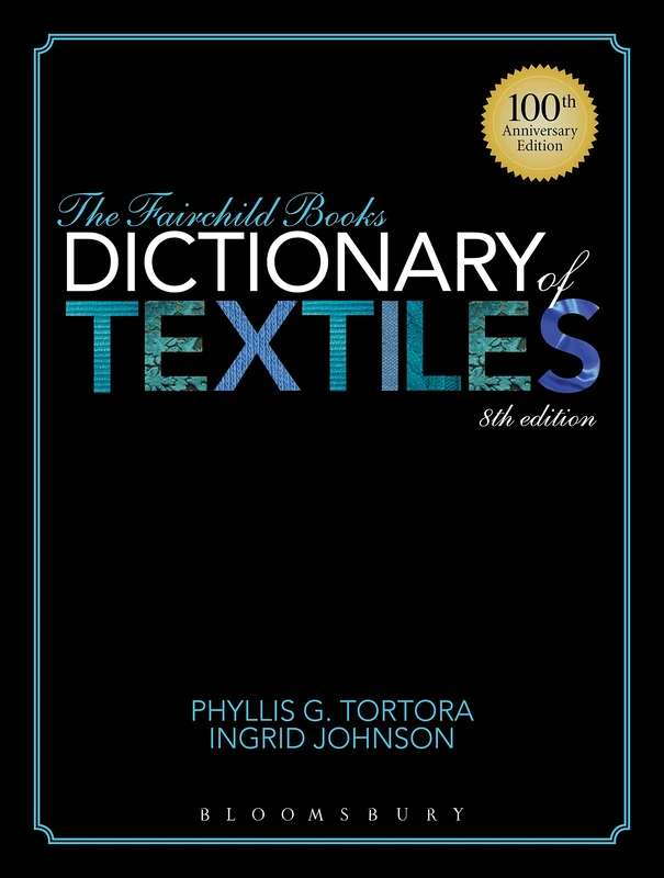 The Fairchild Books Dictionary of Textiles: 100th Anniversary Edition