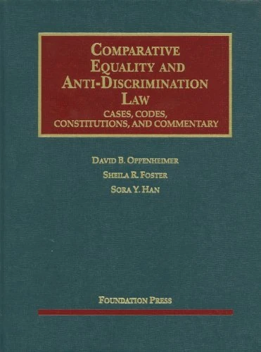 Comparative Equality and Anti-Discrimination Law: Cases, Codes, Constitutions and Commentary (University Casebook Series)