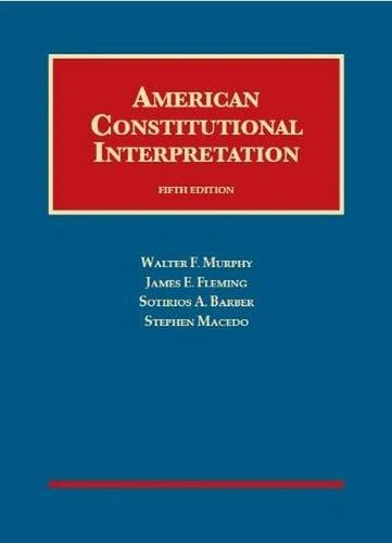American Constitutional Interpretation (University Casebook Series)