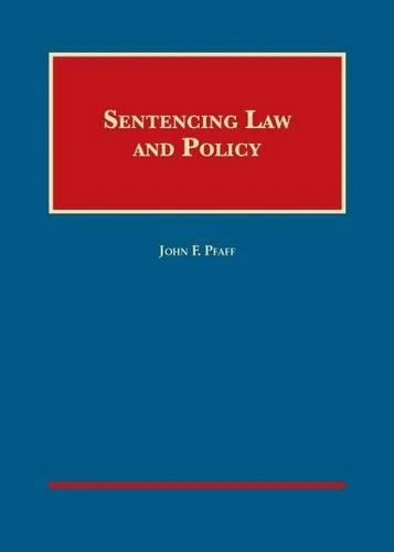 Sentencing Law and Policy (University Casebook Series)
