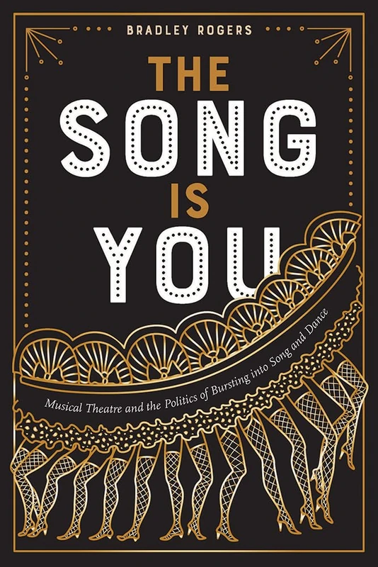 The Song Is You: Musical Theatre and the Politics of Bursting into Song and Dance (Studies in Theatre History & Culture)