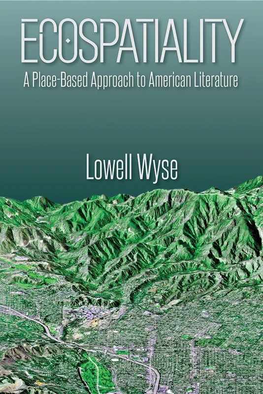 Ecospatiality: A Place-Based Approach to American Literature (New American Canon)