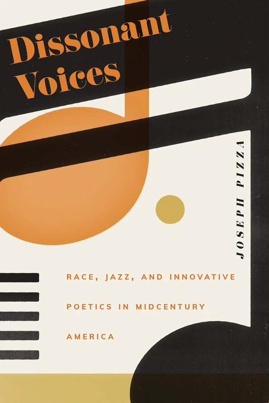 Dissonant Voices: Race, Jazz, and Innovative Poetics in Midcentury America (Contemporary North American Poetry)