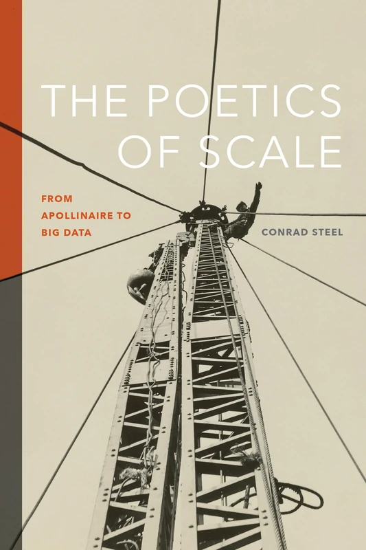 The Poetics of Scale: From Apollinaire to Big Data (Contemporary North American Poetry)