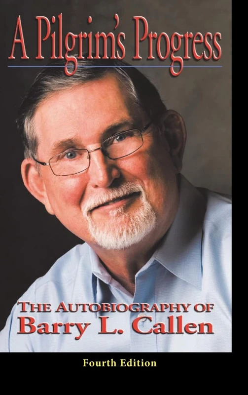 A Prilgrim's Progress: The Autobiography of BARRY L. CALLEN, FOURTH EDITION - Image 1