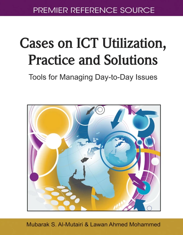 Cases on ICT Utilization, Practice and Solutions: Tools for Managing Day-to-Day Issues (Premier Reference Source)