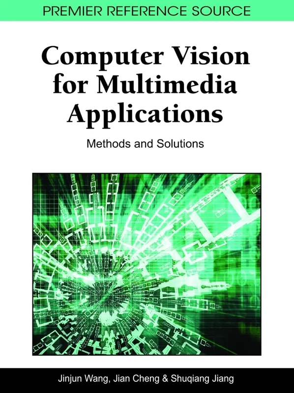 Computer Vision for Multimedia Applications: Methods and Solutions (Premier Reference Source)