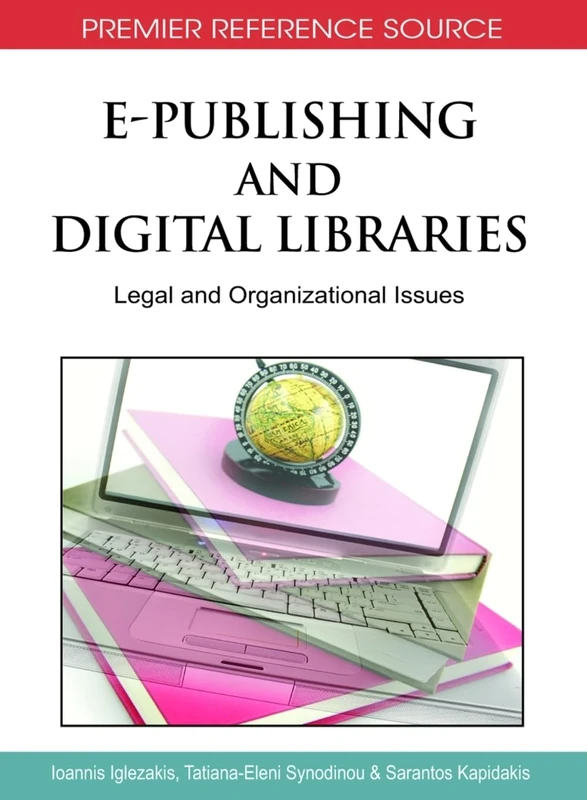 E-Publishing and Digital Libraries: Legal and Organizational Issues (Premier Reference Source)
