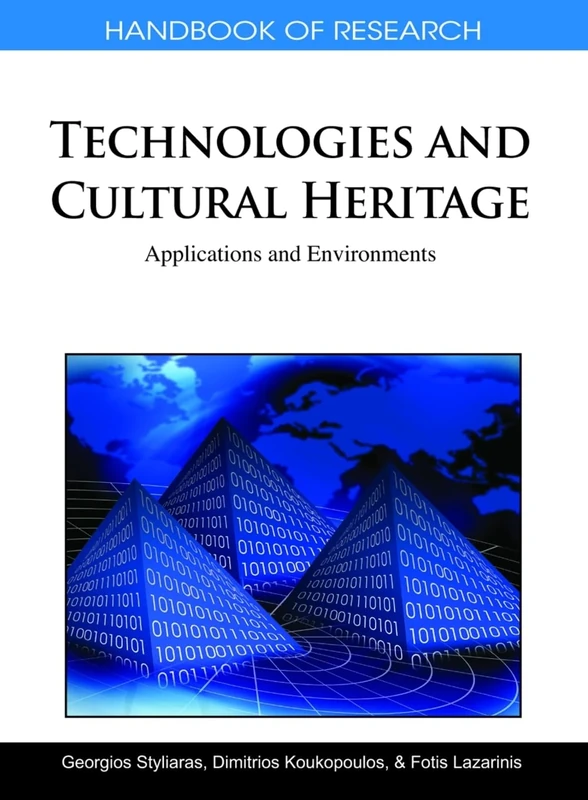 Handbook of Research on Technologies and Cultural Heritage: Applications and Environments