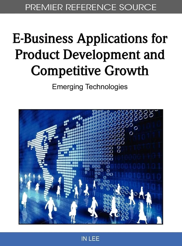 E-Business Applications for Product Development and Competitive Growth: Emerging Technologies (Premier Reference Source)