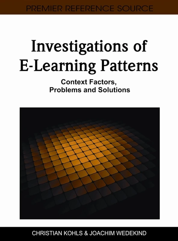 Investigations of E-Learning Patterns: Context Factors, Problems and Solutions (Premier Reference Source)