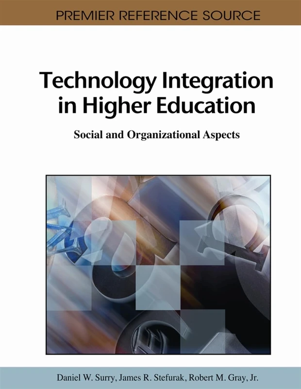 Technology Integration in Higher Education: Social and Organizational Aspects (Advances in Higher Education and Professional Development)