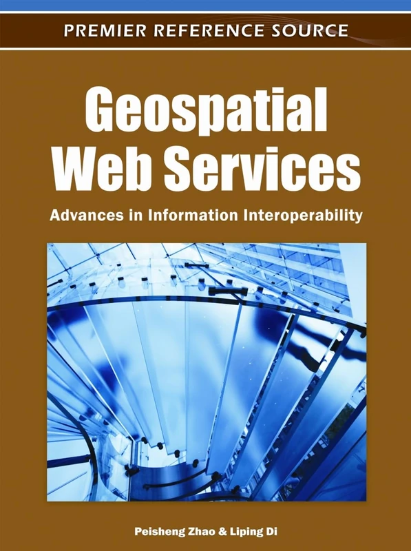 Geospatial Web Services: Advances in Information Interoperability (Advances in Geospatial Technologies)
