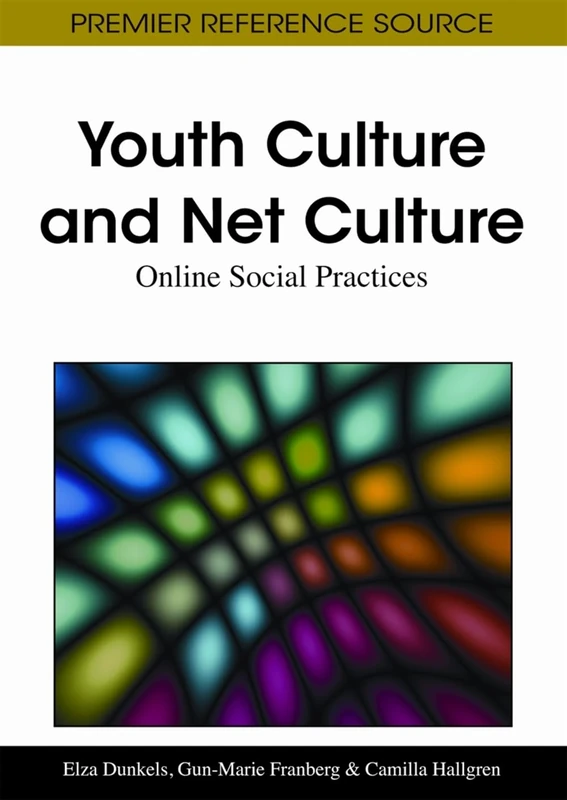 Youth Culture and Net Culture: Online Social Practices (Advances in Social Networking and Online Communities)