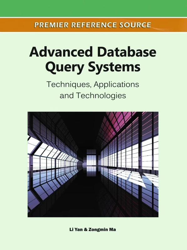 Advanced Database Query Systems: Techniques, Applications and Technologies (Advances in Data Mining and Database Management)