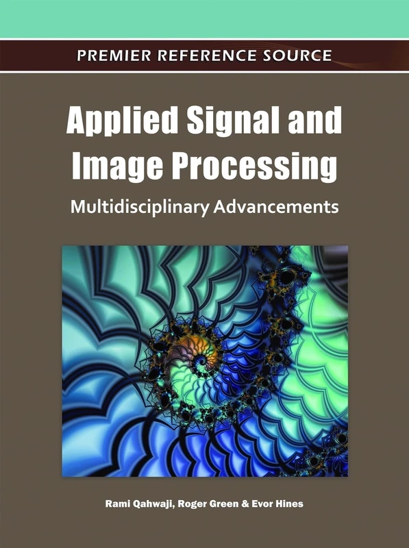 Applied Signal and Image Processing: Multidisciplinary Advancements (Premier Reference Source)