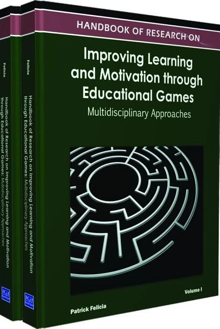 Handbook of Research on Improving Learning and Motivation Through Educational Games: Multidisciplinary Approaches (Advances in Game-Based Learning)