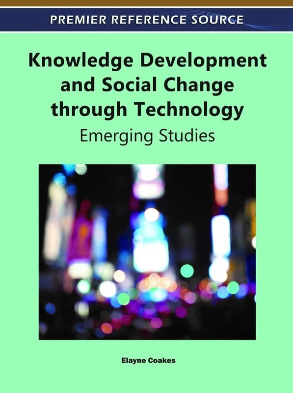 Knowledge Development and Social Change through Technology: Emerging Studies (Premier Reference Source)