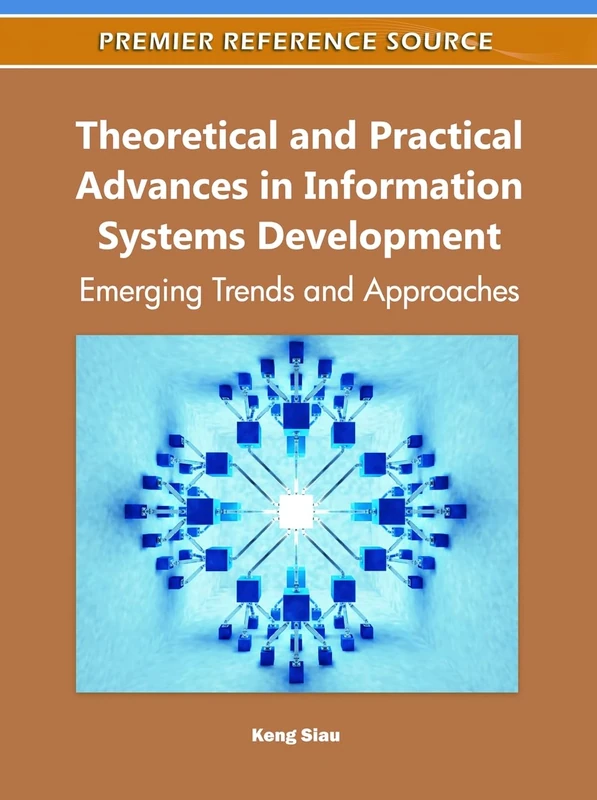 Theoretical and Practical Advances in Information Systems Development: Emerging Trends and Approaches