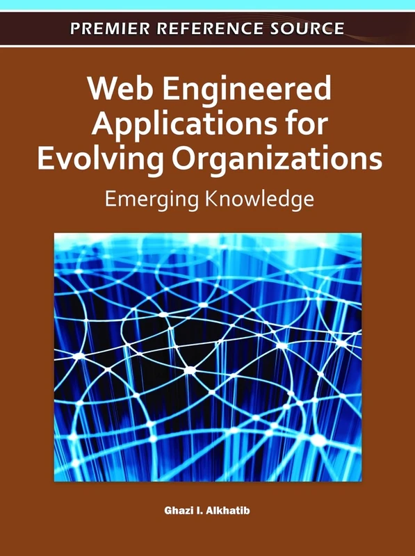 Web Engineered Applications for Evolving Organizations: Emerging Knowledge (Premier Reference Source)