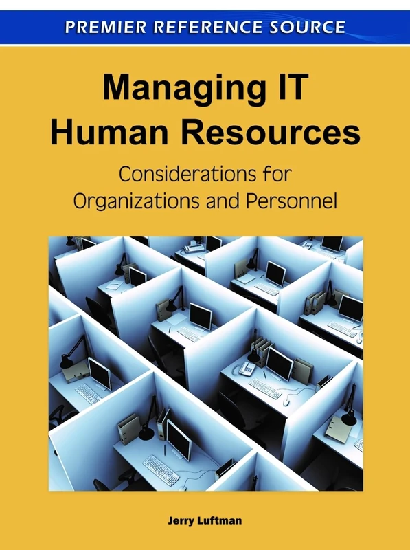 Managing IT Human Resources: Considerations for Organizations and Personnel (Advances in Human Resources Management and Organizational Development)