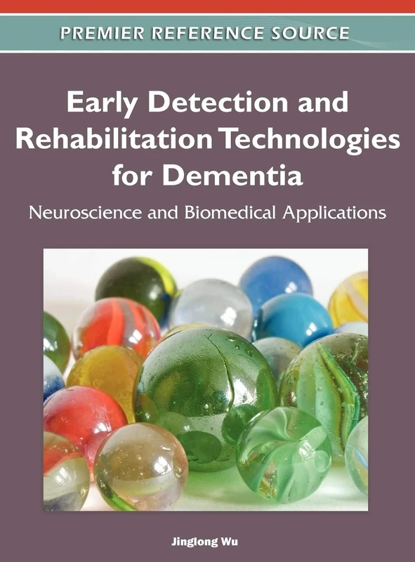 Early Detection and Rehabilitation Technologies for Dementia: Neuroscience and Biomedical Applications (Premier Reference Source)