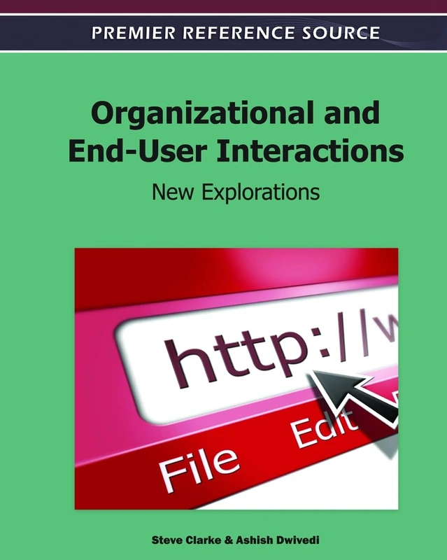 Organizational and End-User Interactions: New Explorations (Premier Reference Source)