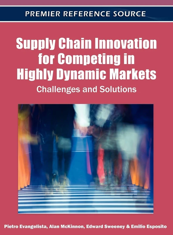 Supply Chain Innovation for Competing in Highly Dynamic Markets: Challenges and Solutions