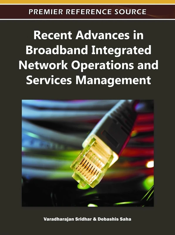 Recent Advances in Broadband Integrated Network Operations and Services Management (Premier Reference Source)