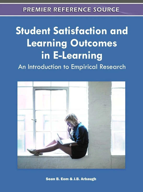 Student Satisfaction and Learning Outcomes in E-Learning: An Introduction to Empirical Research (Advances in Educational Marketing, Administration, and Leadership)