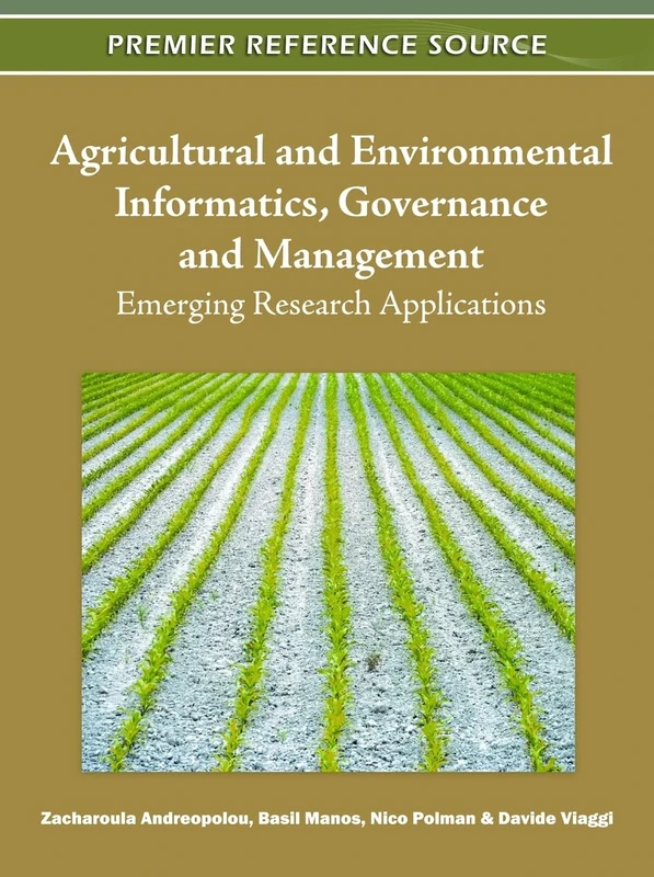 Agricultural and Environmental Informatics, Governance and Management: Emerging Research Applications (Premier Reference Source)