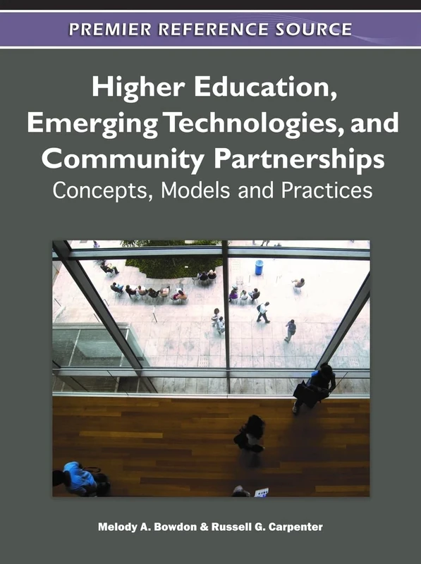 Higher Education, Emerging Technologies, and Community Partnerships: Concepts, Models and Practices (Premier Reference Source)