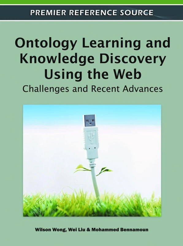 Ontology Learning and Knowledge Discovery Using the Web: Challenges and Recent Advances (Premier Reference Source)