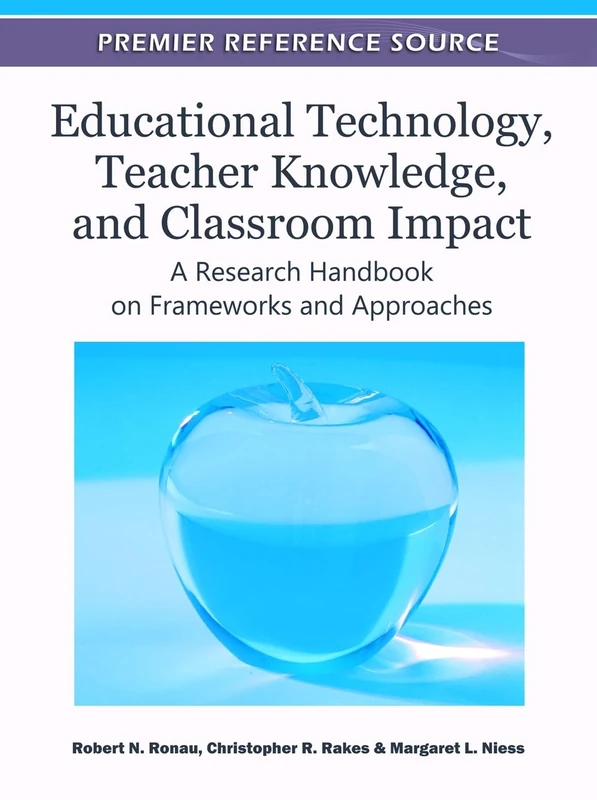 Educational Technology, Teacher Knowledge, and Classroom Impact: A Research Handbook on Frameworks and Approaches